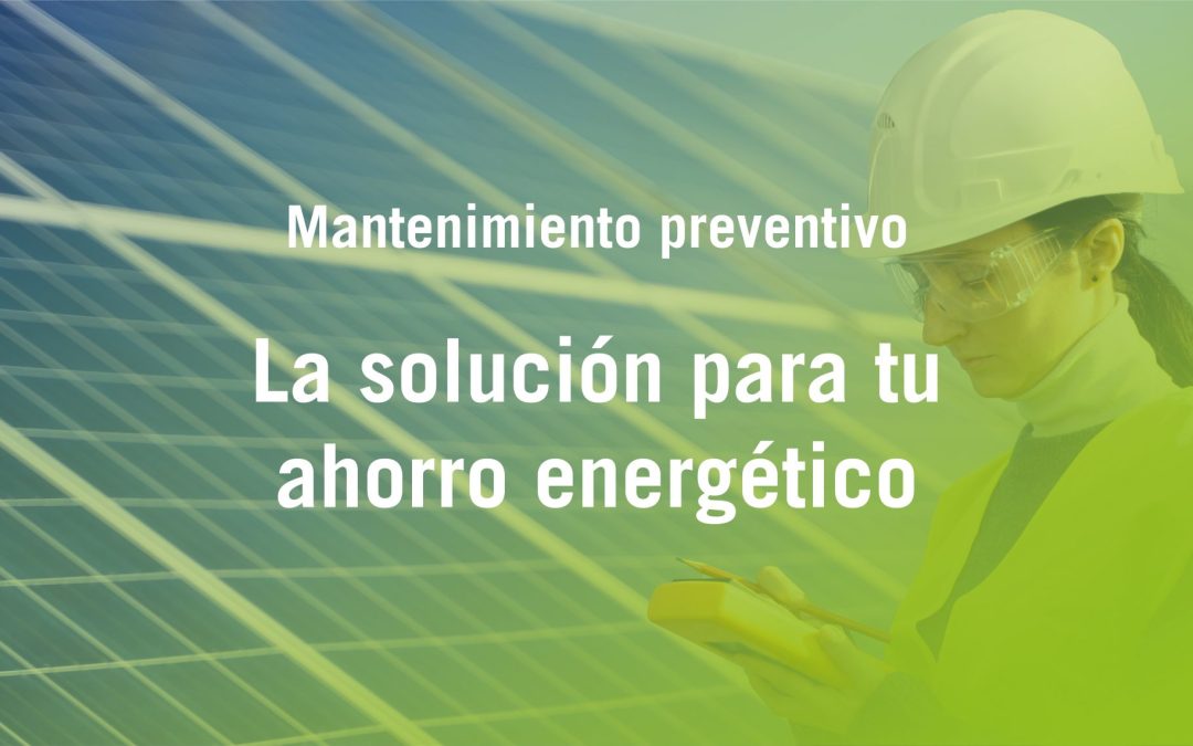 El mantenimiento garantiza el rendimiento de tus placas solares