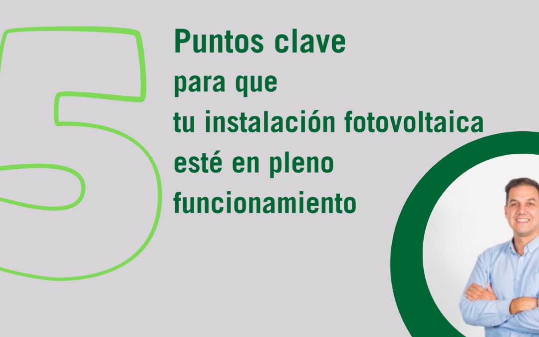 5 puntos clave para que tu instalación fotovoltaica esté en pleno funcionamiento