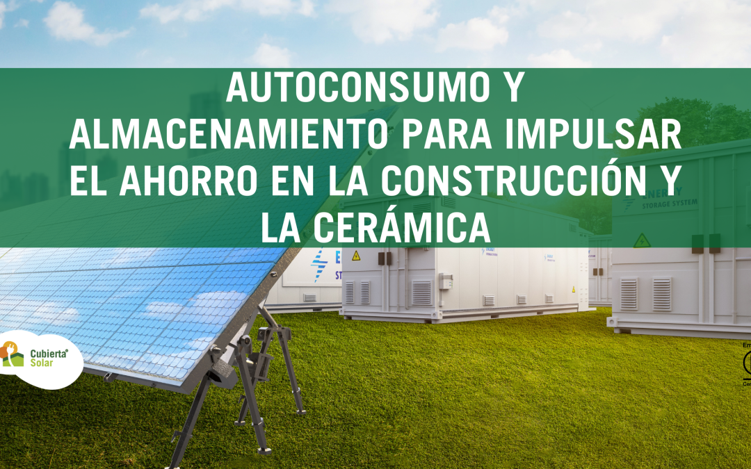 Autoconsumo y almacenamiento energético para impulsar el ahorro en el sector de la construcción y la cerámica